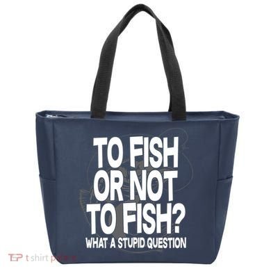 To Fish or Not To Fish? What A Stupid Question Tote Bag