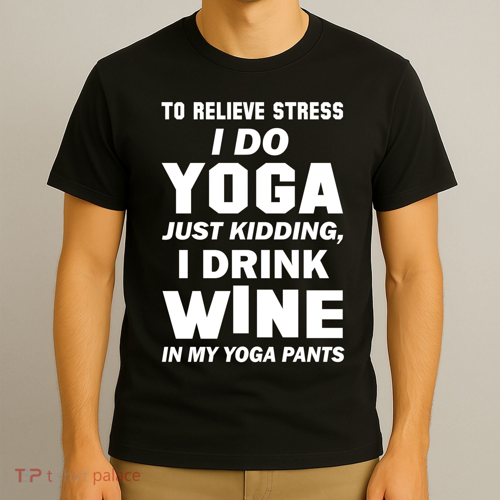 To Relieve Stress I Drink Wine In My Yoga Pants T-Shirt