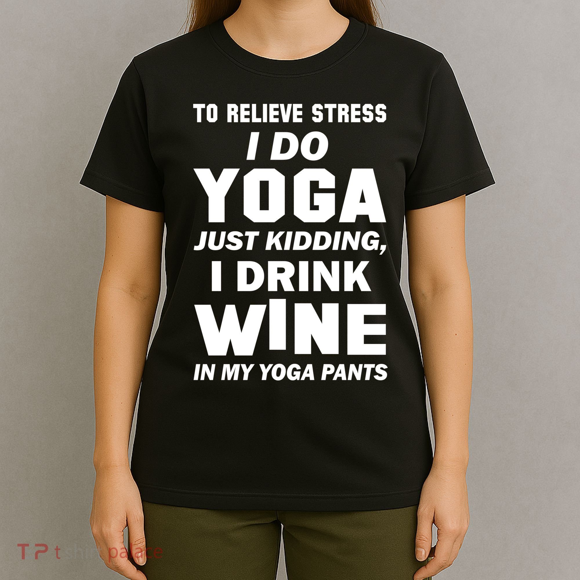 To Relieve Stress I Drink Wine In My Yoga Pants T-Shirt