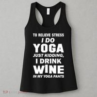 To Relieve Stress I Drink Wine In My Yoga Pants Women's Tank Top thumb 3