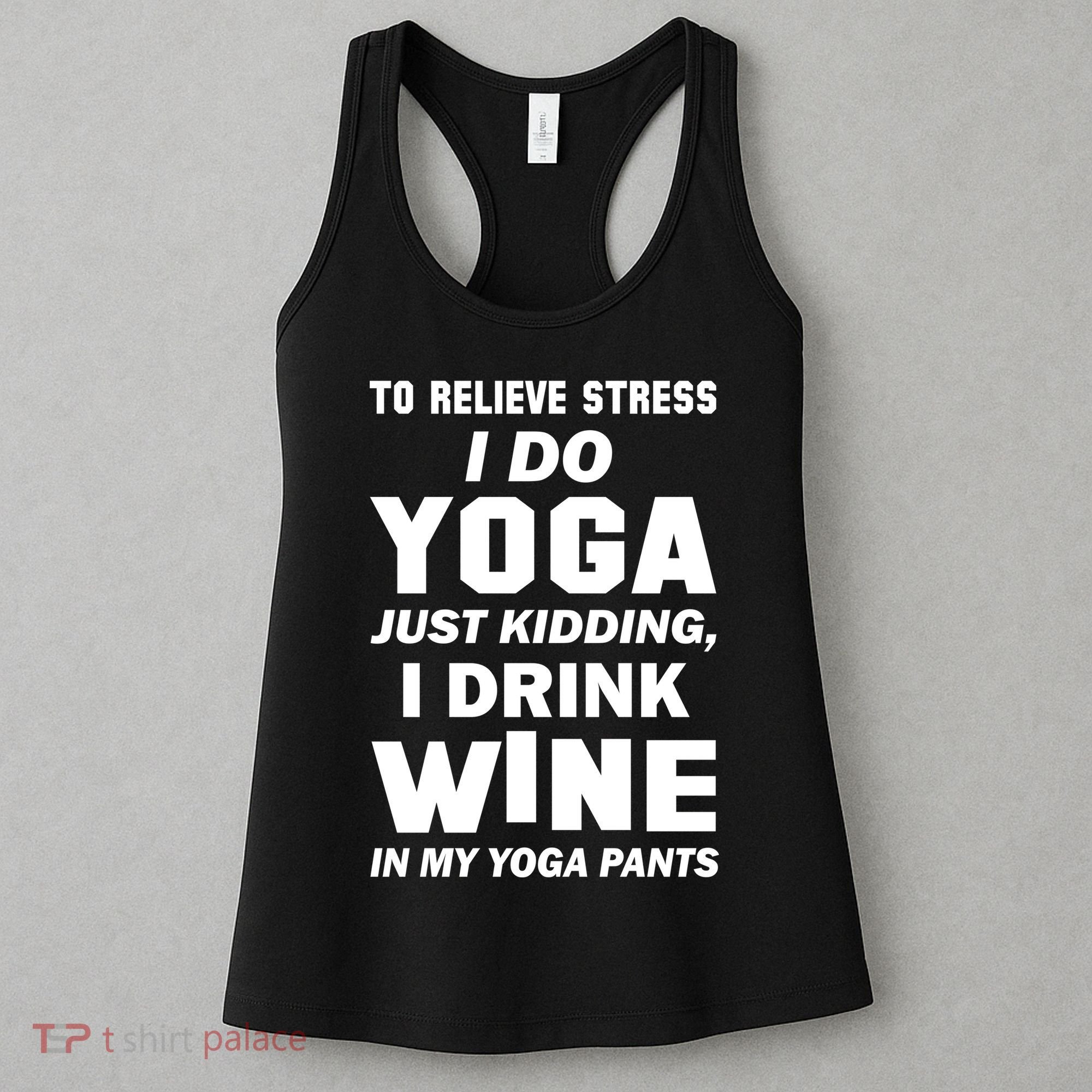 To Relieve Stress I Drink Wine In My Yoga Pants Women's Tank Top