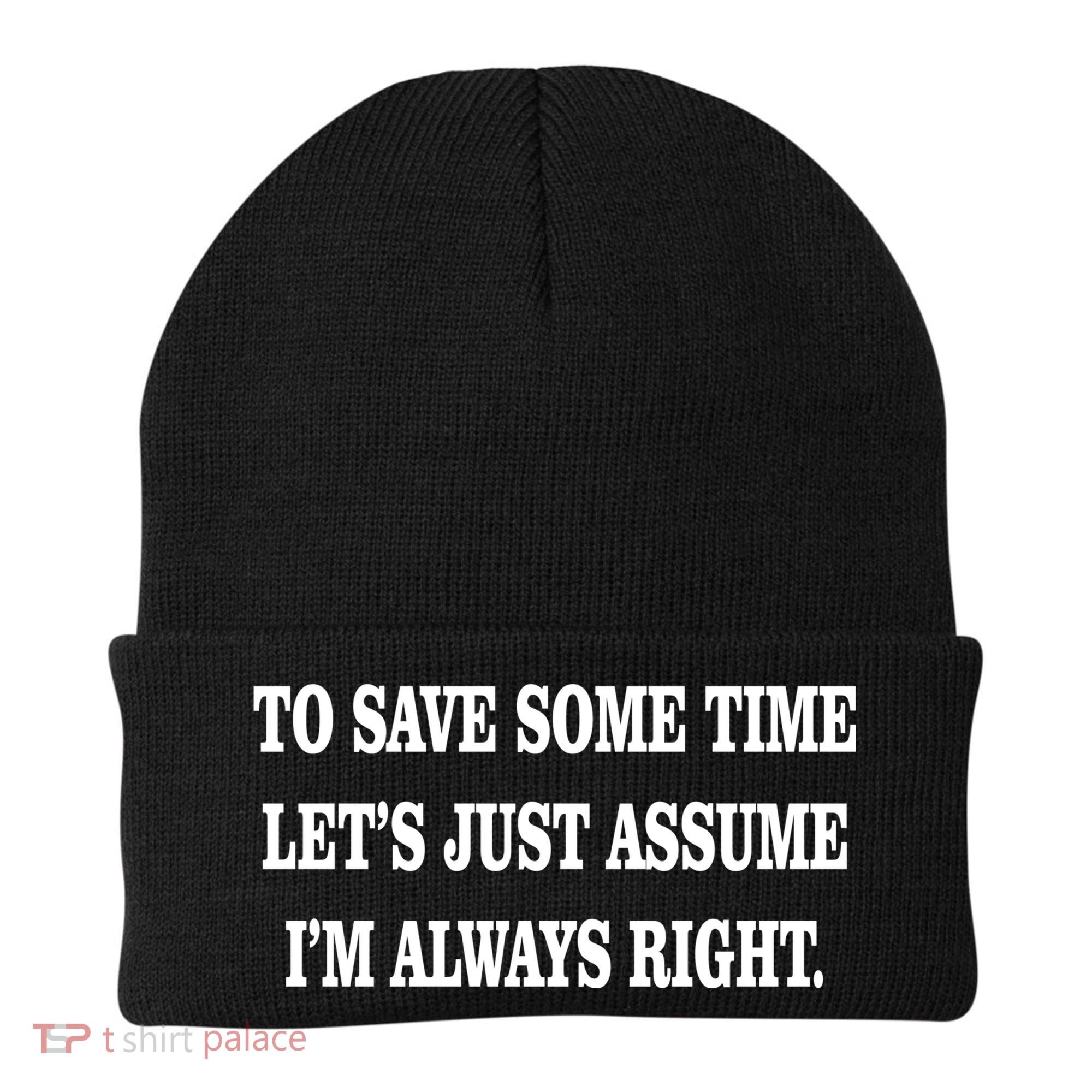 To Save Time Let's Assume I'm Always Right Beanie