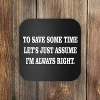 To Save Time Let's Assume I'm Always Right Coaster thumb 0