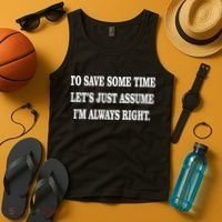 To Save Time Let's Assume I'm Always Right Tank Top thumb 4
