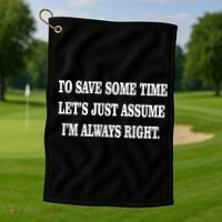 To Save Time Let's Assume I'm Always Right Golf Towel thumb 1