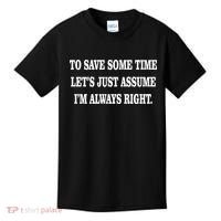 To Save Time Let's Assume I'm Always Right Kids T-Shirt thumb 0