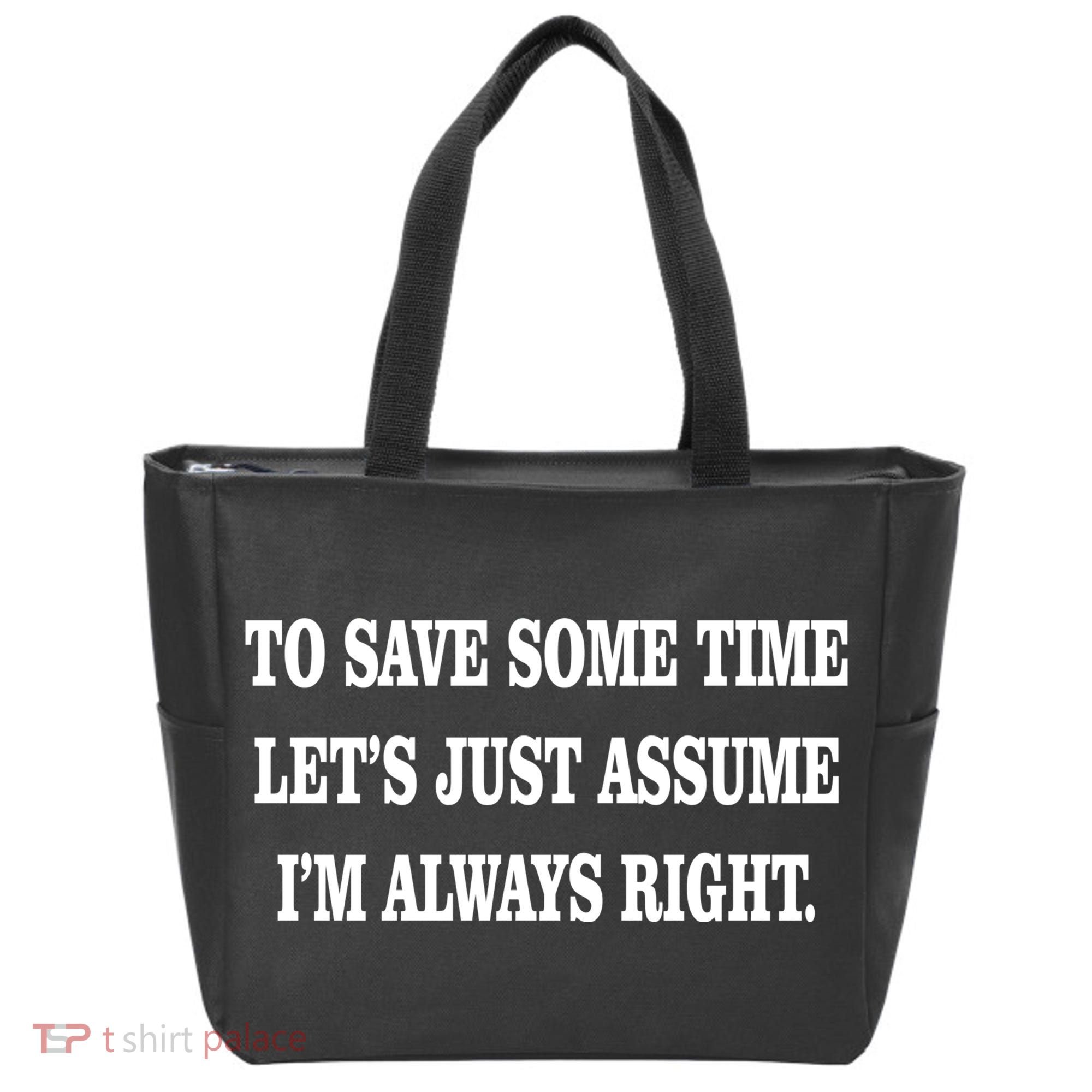 To Save Time Let's Assume I'm Always Right Tote Bag