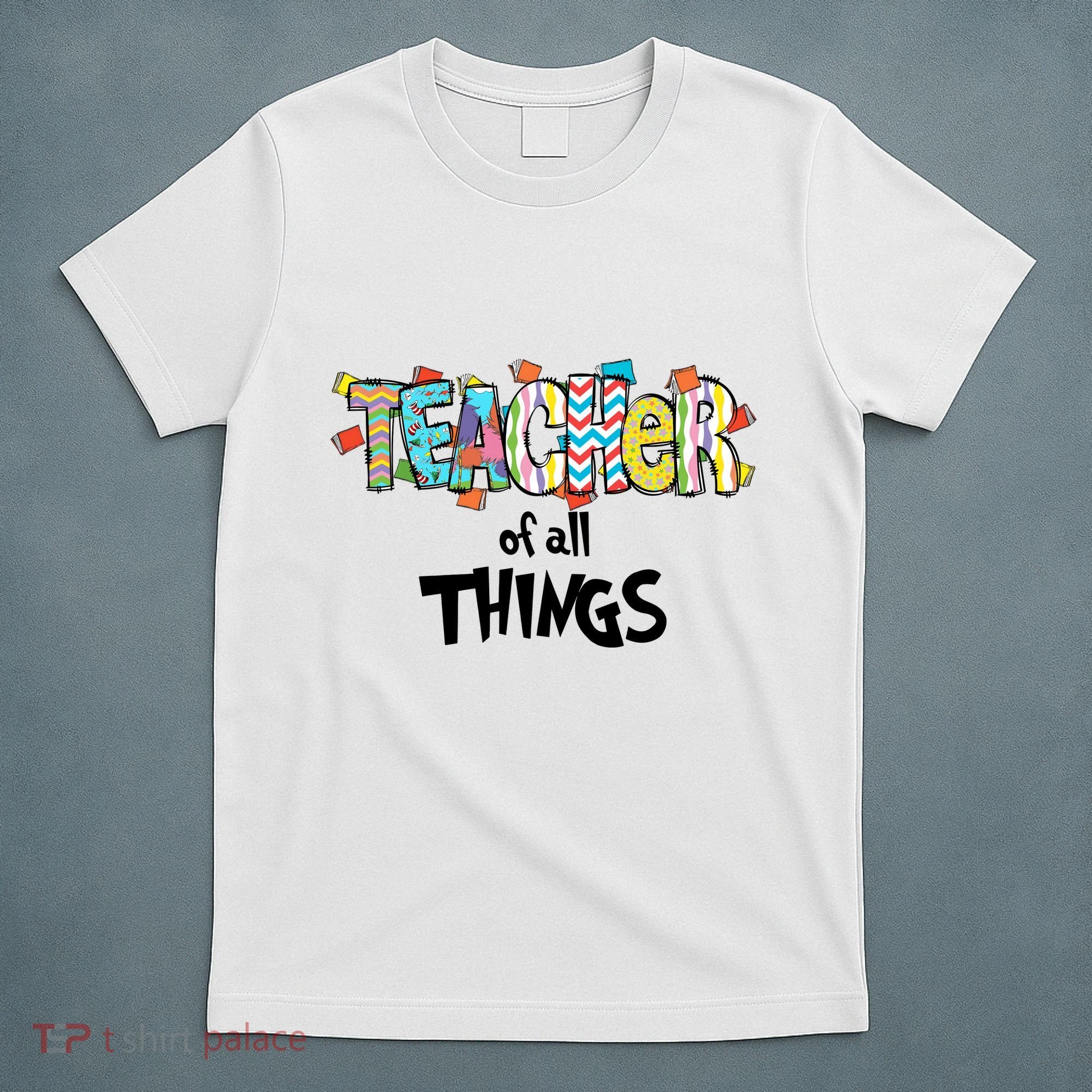 Teacher Of All Things Read Across America Reading Day Teacher Life T-Shirt
