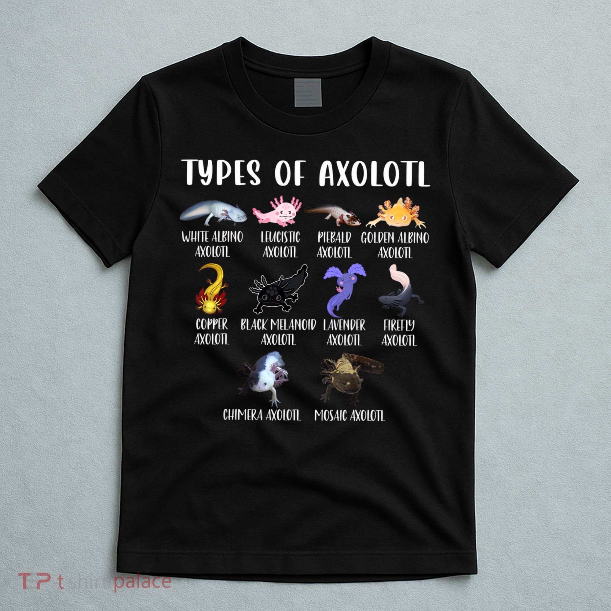 Types Of Axolotl Art Cute Different Species Of Axolotl T-Shirt