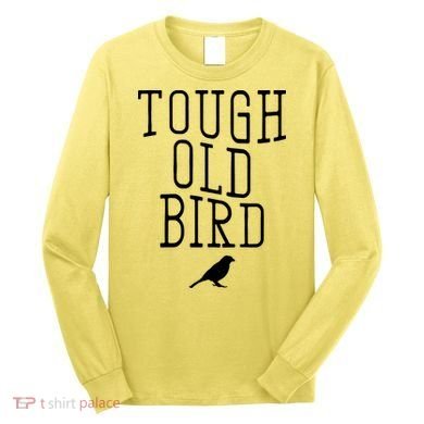 Tough Old Bird Long Sleeve Shirt