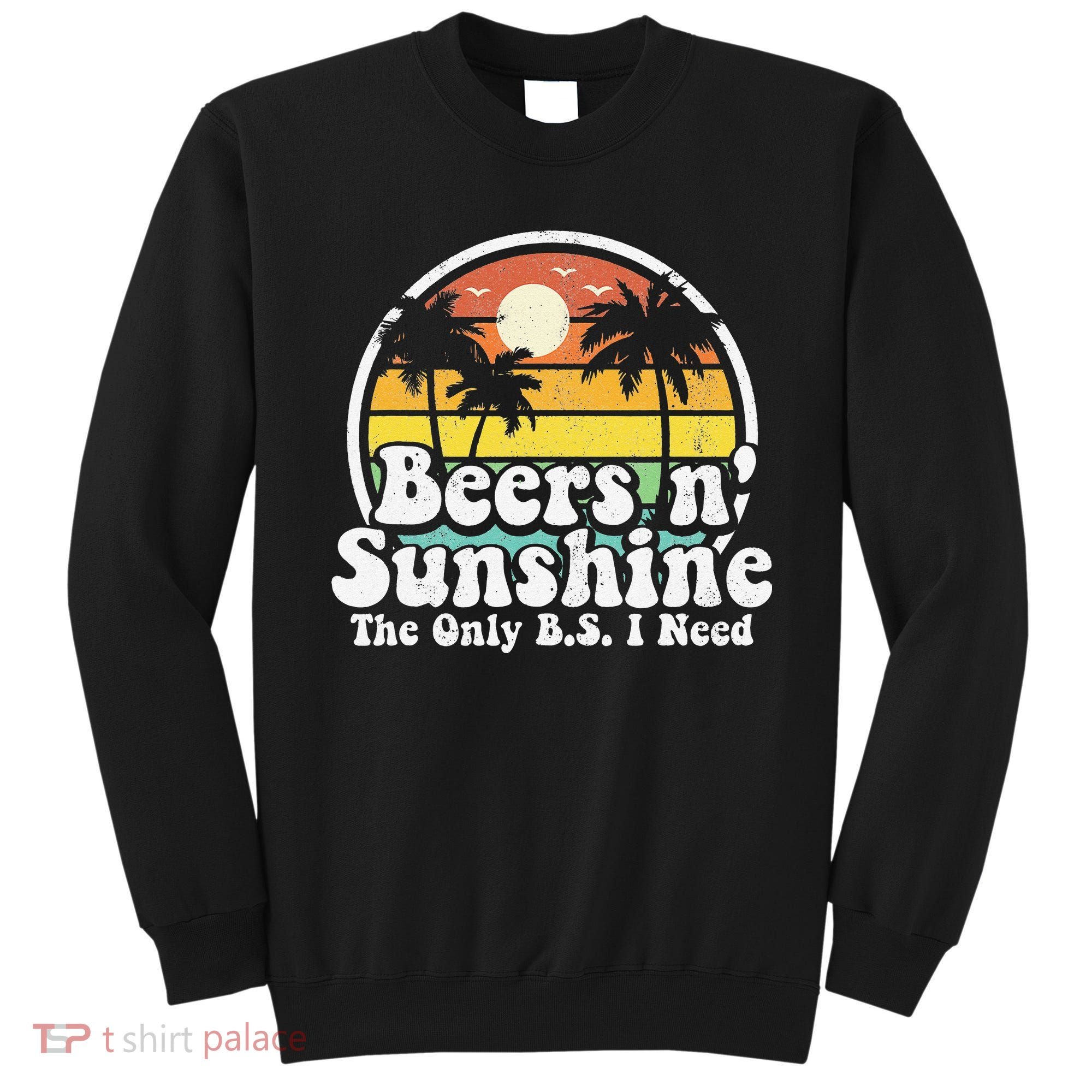 The Only BS I Need Is Beers and Sunshine Retro Beach Gift Sweatshirt