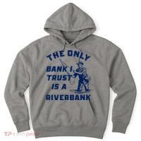 The Only Bank I Trust Is A Riverbank Fishing Hoodie thumb 0