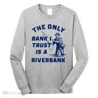 The Only Bank I Trust Is A Riverbank Fishing Long Sleeve Shirt thumb 0
