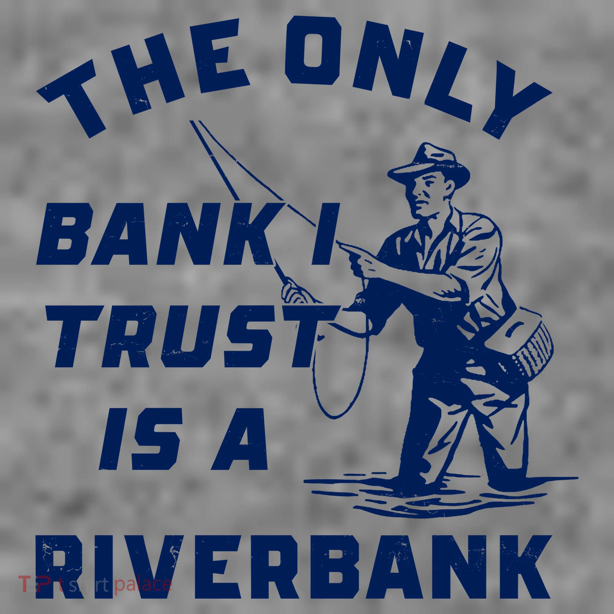 The Only Bank I Trust Is A Riverbank Fishing Sweatshirt