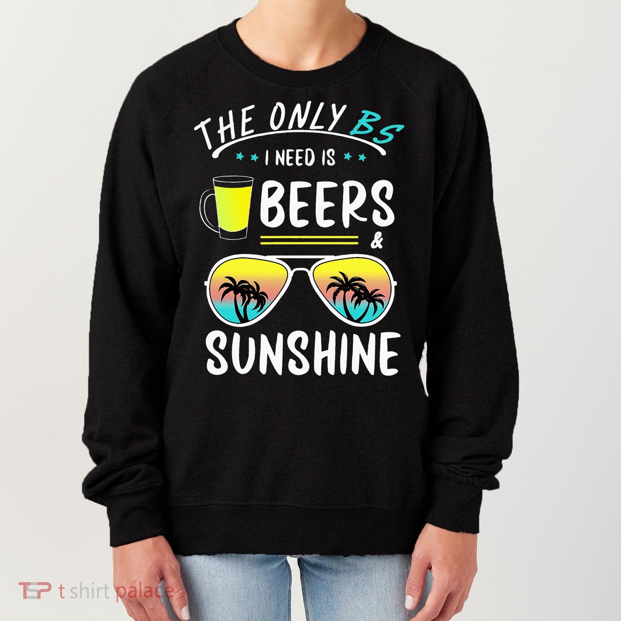 The Only BS I need is Beers And Sunshine Cool Funny Summer Women's Sweatshirt