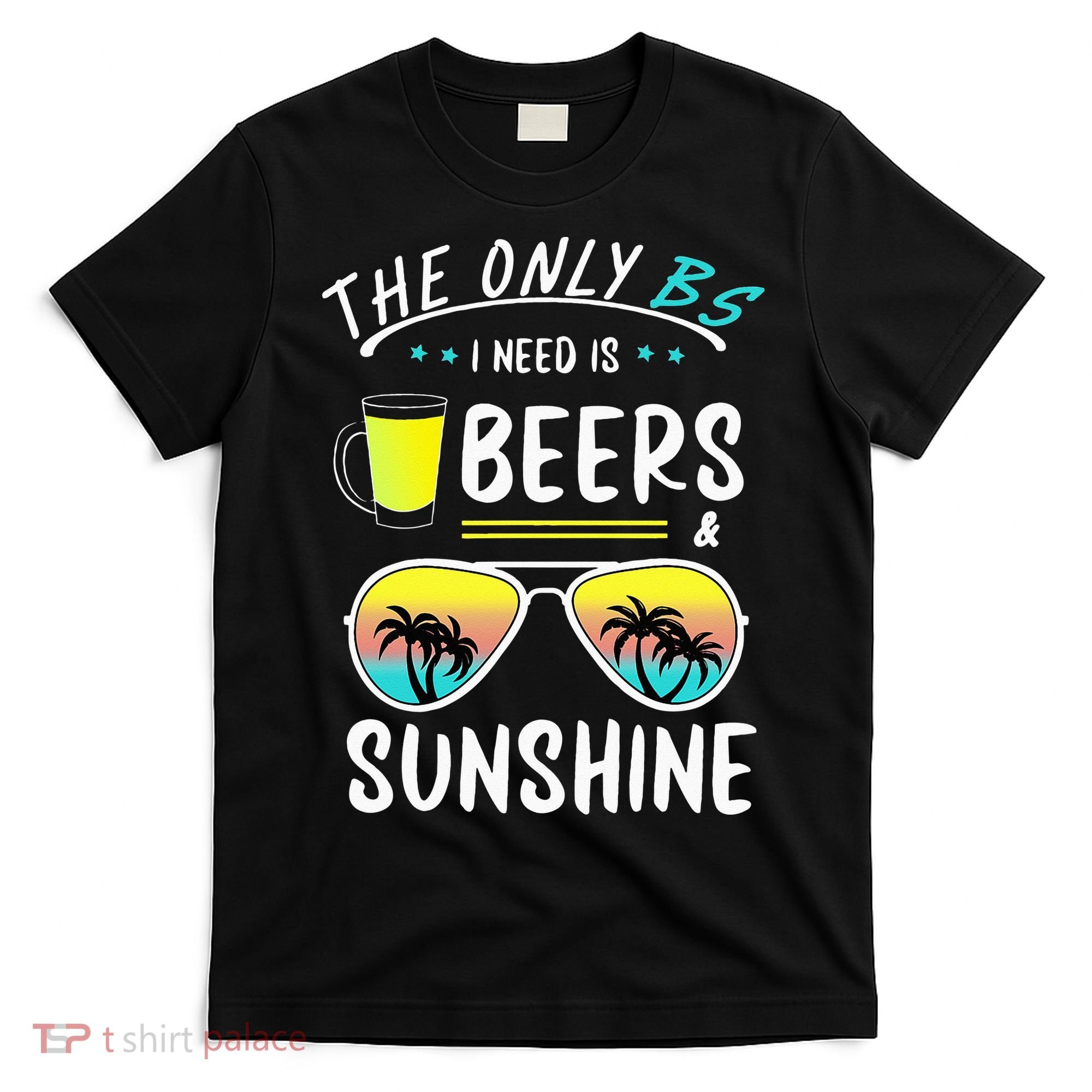 The Only BS I need is Beers And Sunshine Cool Funny Summer T-Shirt