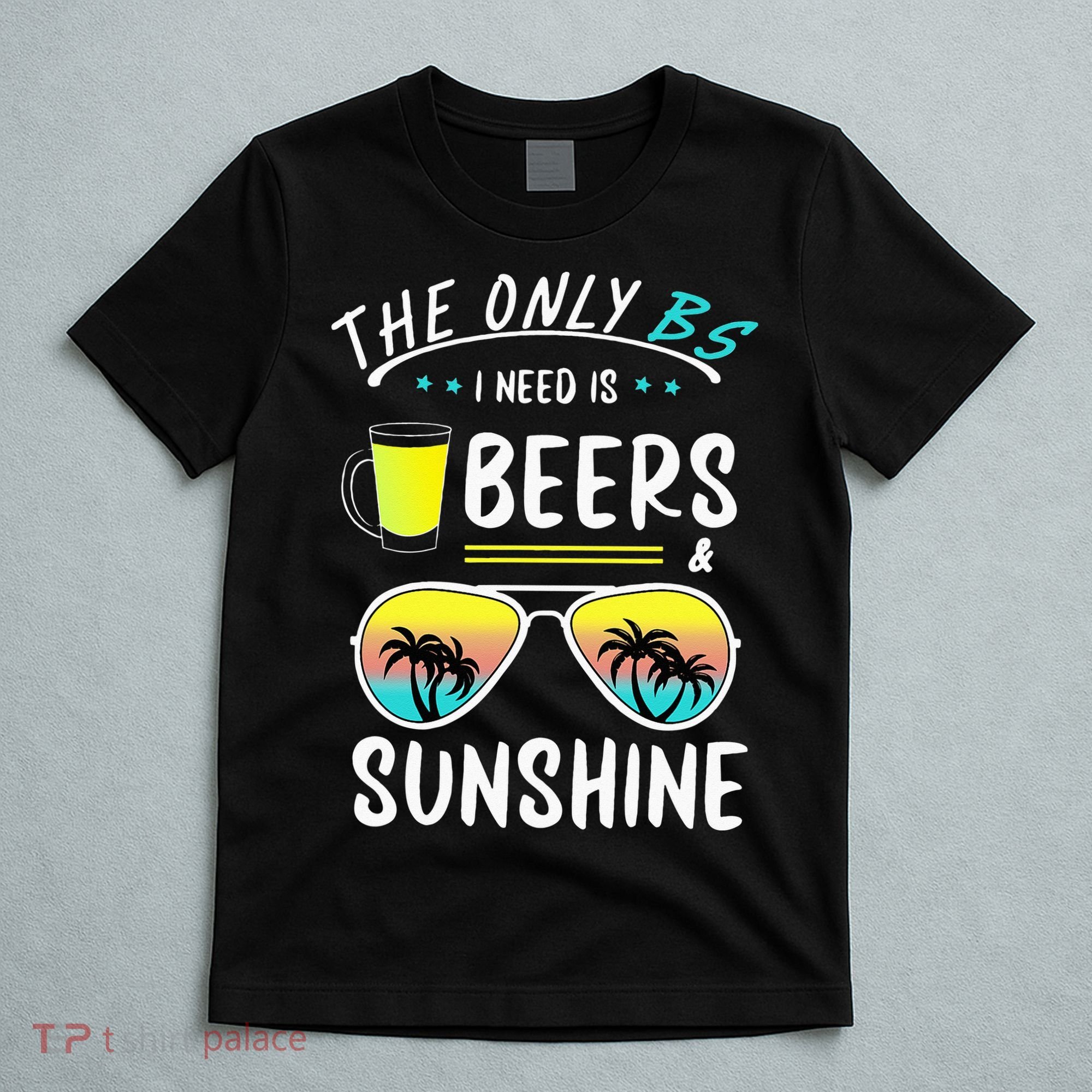 The Only BS I need is Beers And Sunshine Cool Funny Summer T-Shirt