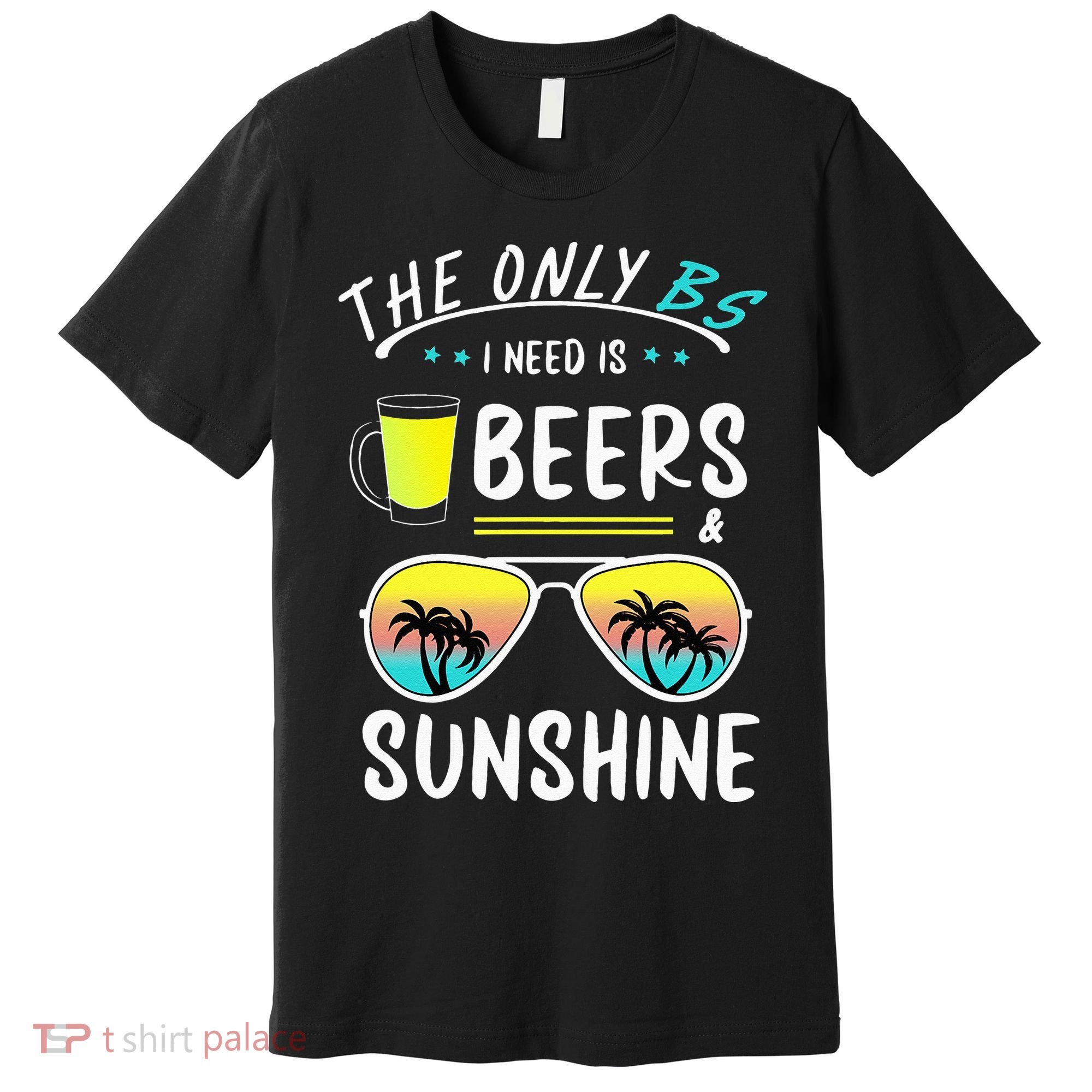 The Only BS I need is Beers And Sunshine Cool Funny Summer Premium T-Shirt