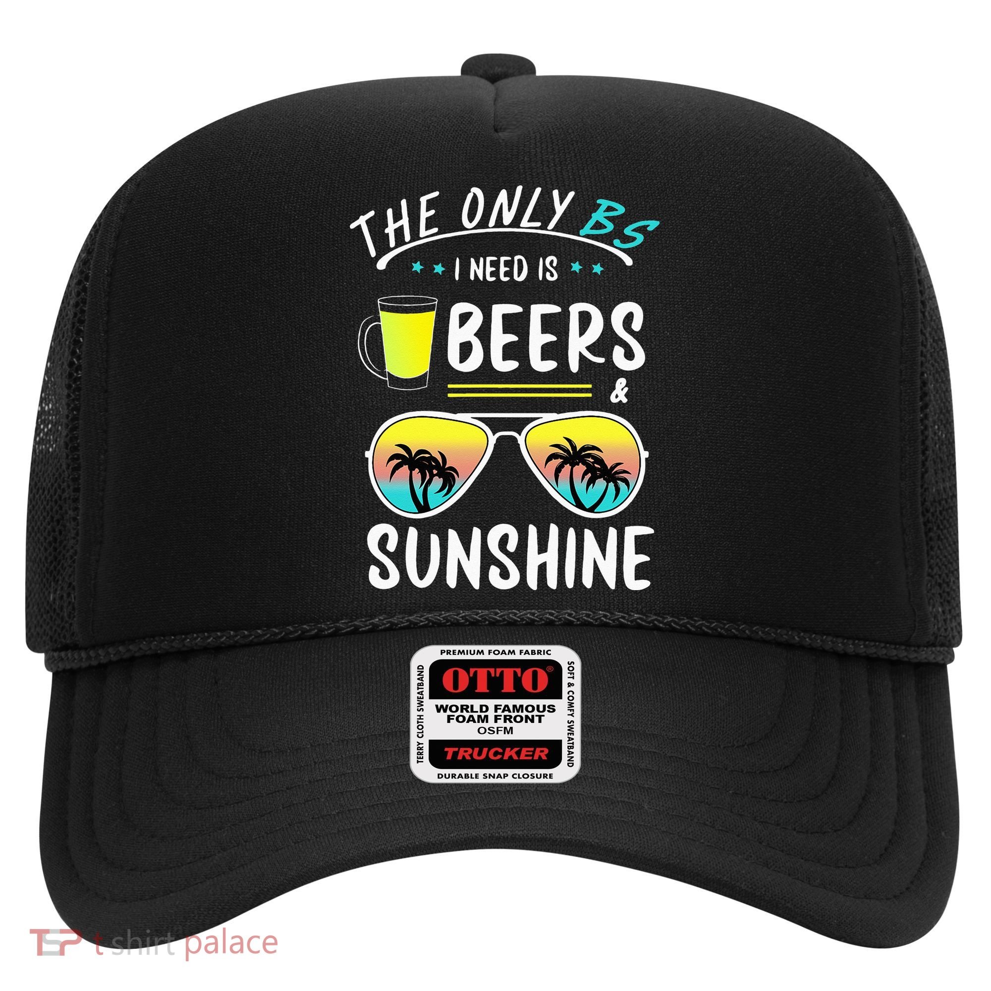 The Only BS I need is Beers And Sunshine Cool Funny Summer Hat
