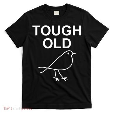 Tough Old Bird Funny Jokes Sarcastic T-Shirt