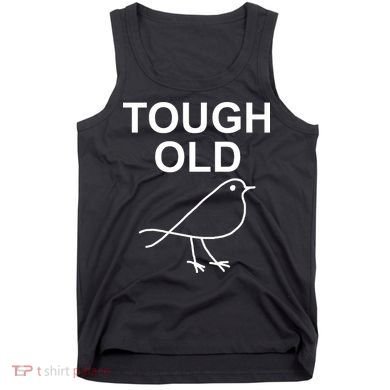 Tough Old Bird Funny Jokes Sarcastic Tank Top