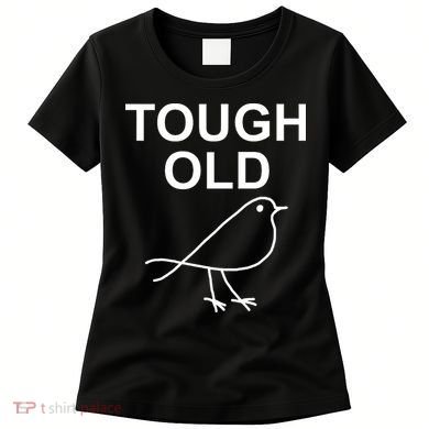 Tough Old Bird Funny Jokes Sarcastic Women's T-Shirt