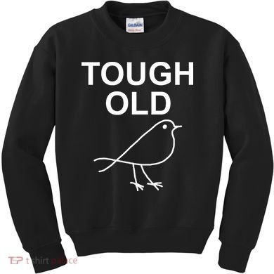 Tough Old Bird Funny Jokes Sarcastic Kids Sweatshirt