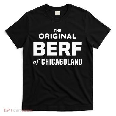 The Original Berf Of Chicagoland T-Shirt