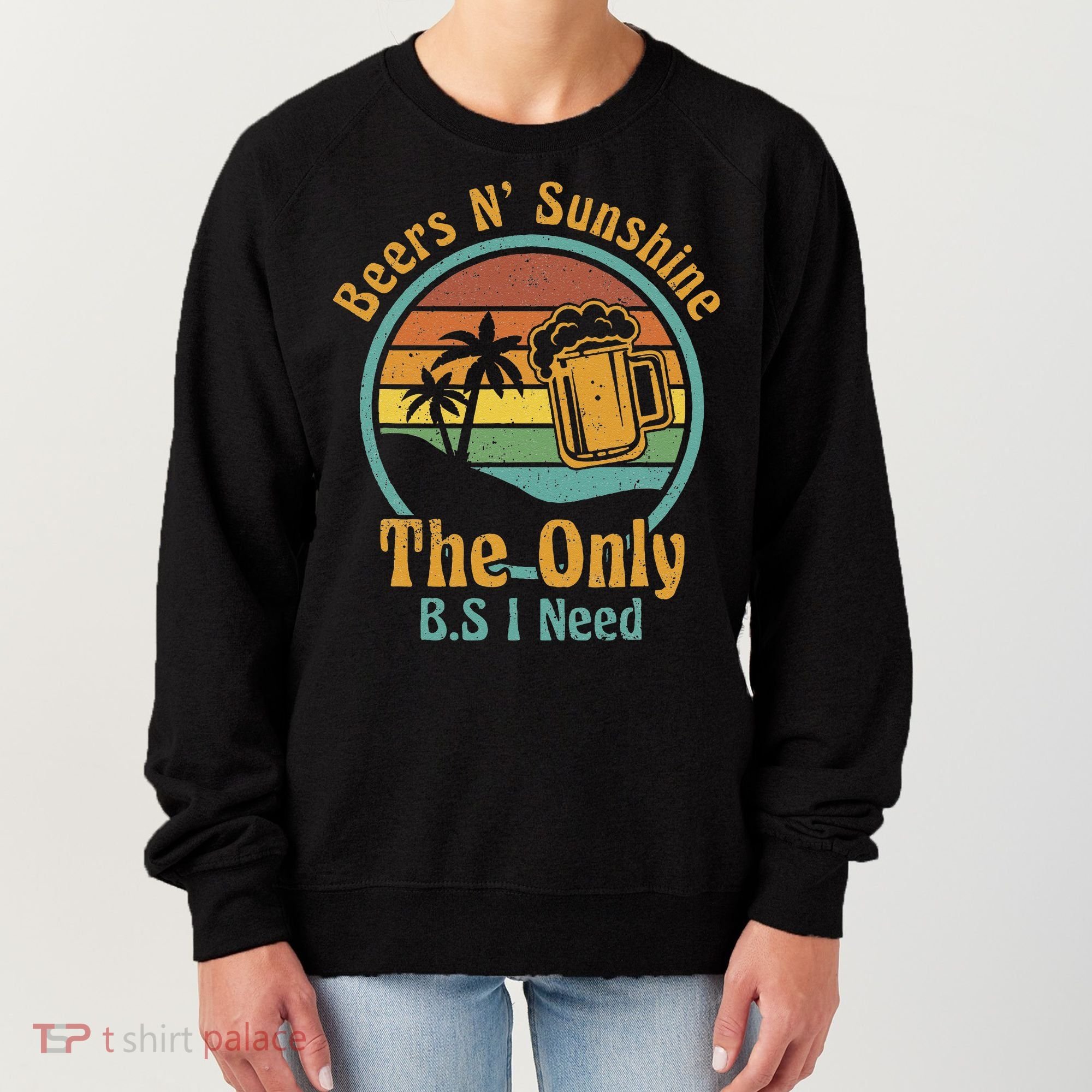The Only BS I Need Is Beers and Sunshine Drinking Brew Party Women's Sweatshirt