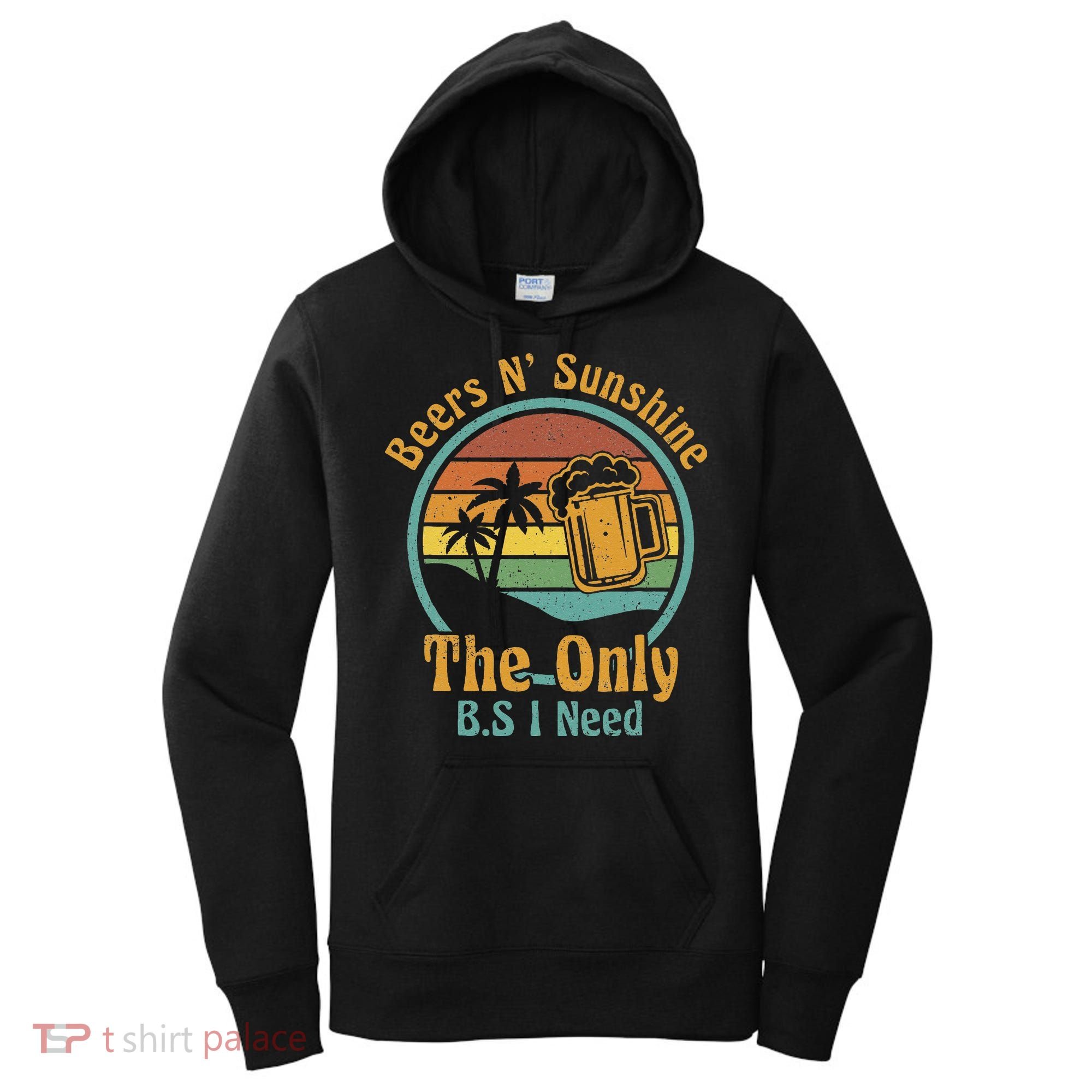 The Only BS I Need Is Beers and Sunshine Drinking Brew Party Women's Hoodie