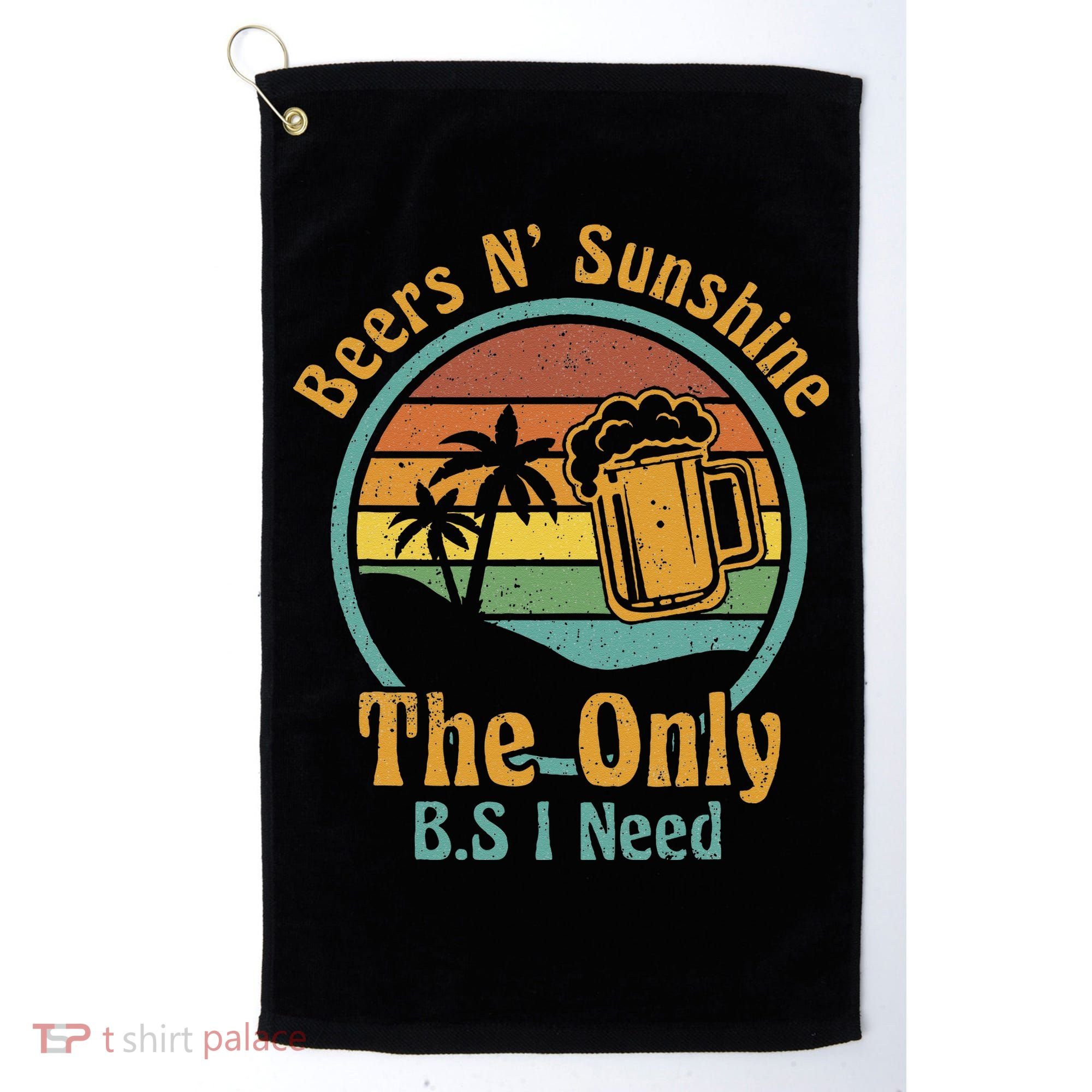 The Only BS I Need Is Beers and Sunshine Drinking Brew Party Golf Towel