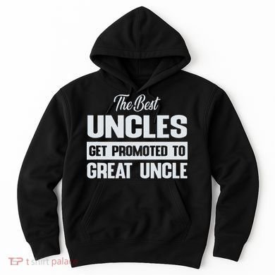 The Only Best Uncles Get Promoted To Great Uncle Hoodie