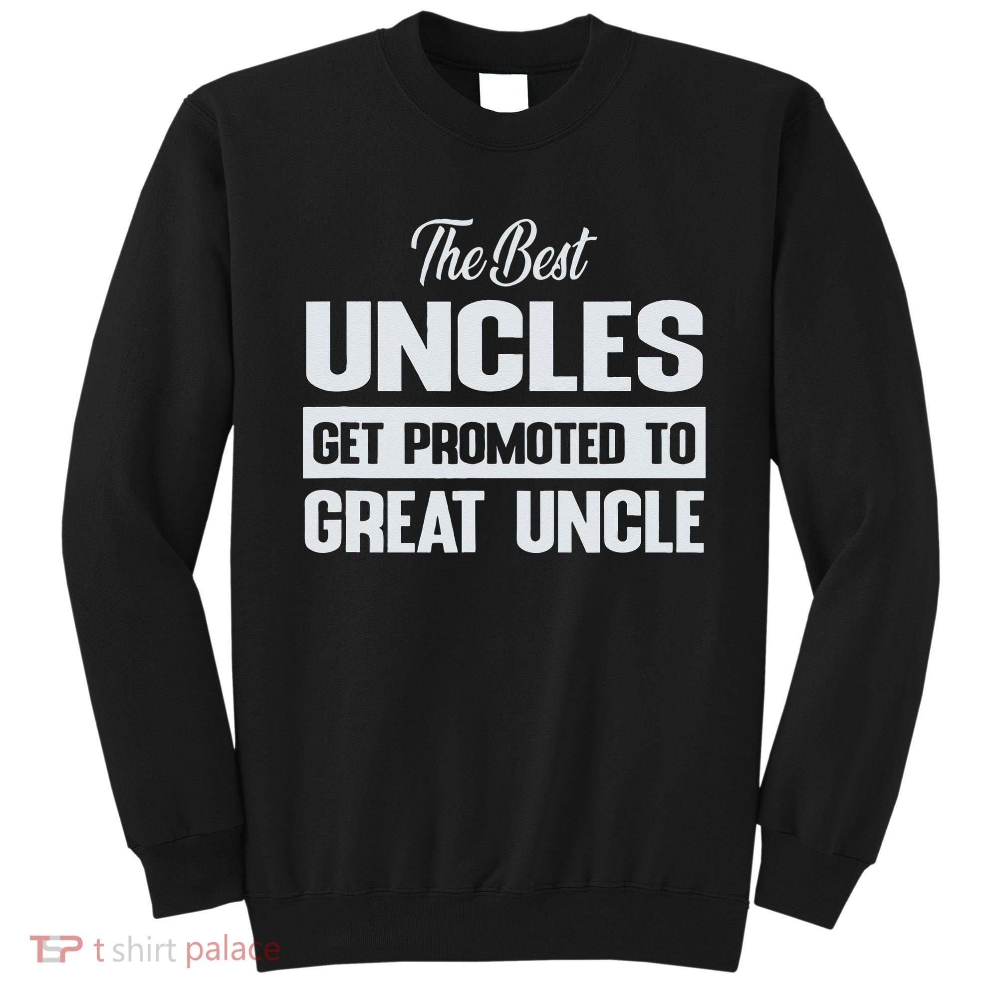The Only Best Uncles Get Promoted To Great Uncle Sweatshirt