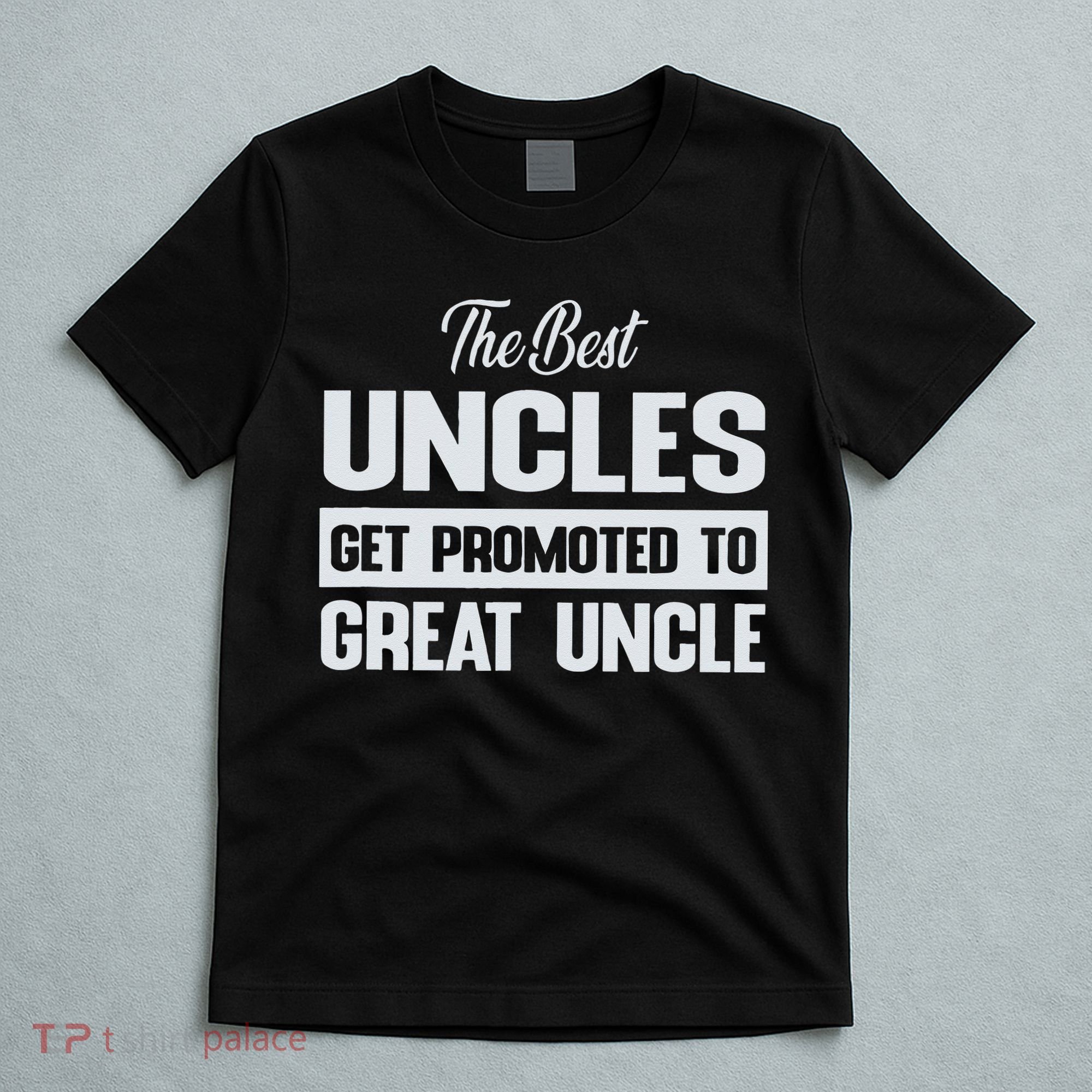 The Only Best Uncles Get Promoted To Great Uncle T-Shirt