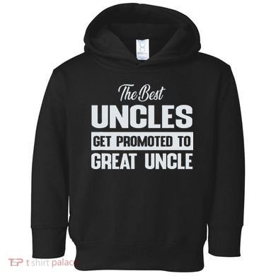 The Only Best Uncles Get Promoted To Great Uncle Toddler Hoodie