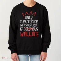 The Only Christopher We Acknowledge Is Wallace Women's Sweatshirt thumb 0