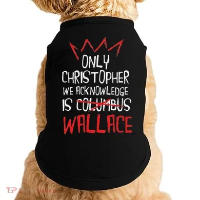 The Only Christopher We Acknowledge Is Wallace Doggie Tank