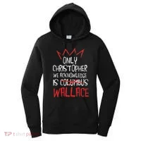The Only Christopher We Acknowledge Is Wallace Women's Hoodie thumb 0