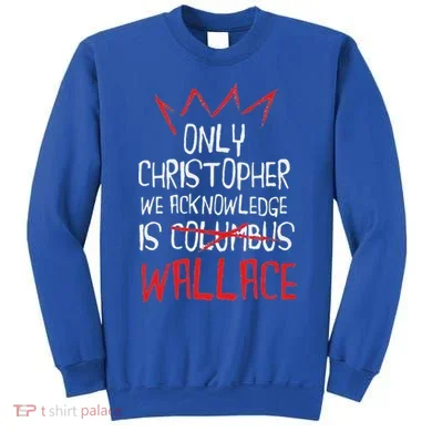 The Only Christopher We Acknowledge Is Wallace Sweatshirt