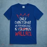 The Only Christopher We Acknowledge Is Wallace T-Shirt thumb 5