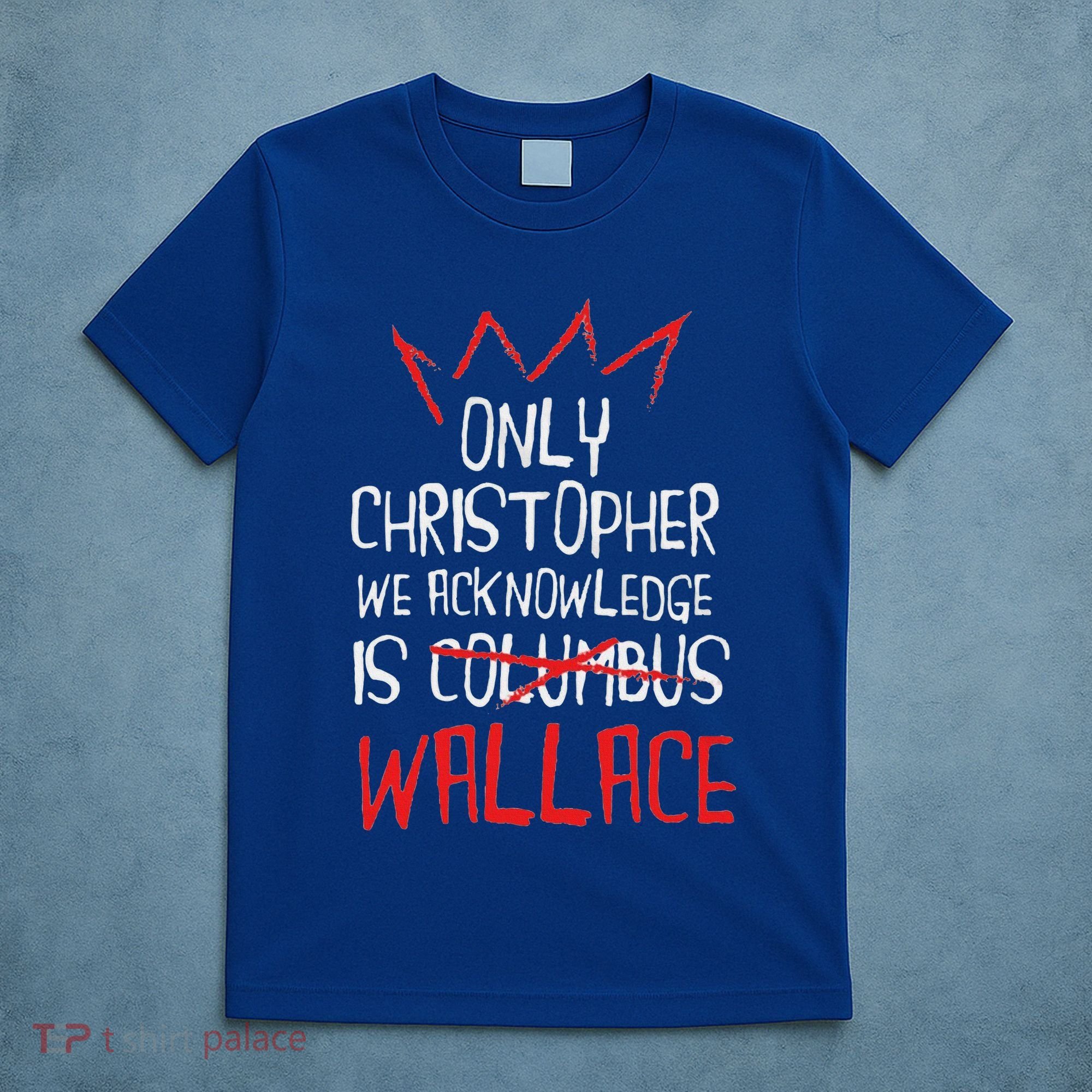 The Only Christopher We Acknowledge Is Wallace T-Shirt
