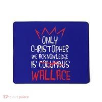 The Only Christopher We Acknowledge Is Wallace Mousepad thumb 0