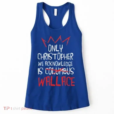 The Only Christopher We Acknowledge Is Wallace Women's Tank Top