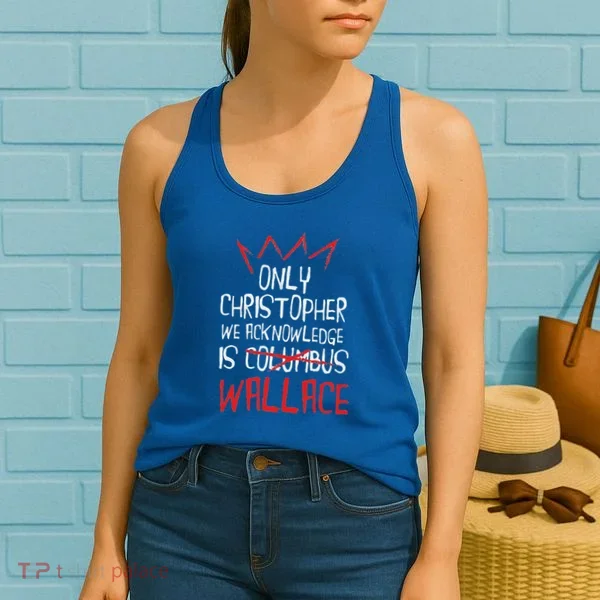 The Only Christopher We Acknowledge Is Wallace Women's Tank Top