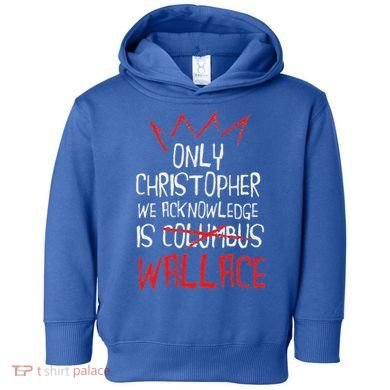 The Only Christopher We Acknowledge Is Wallace Toddler Hoodie