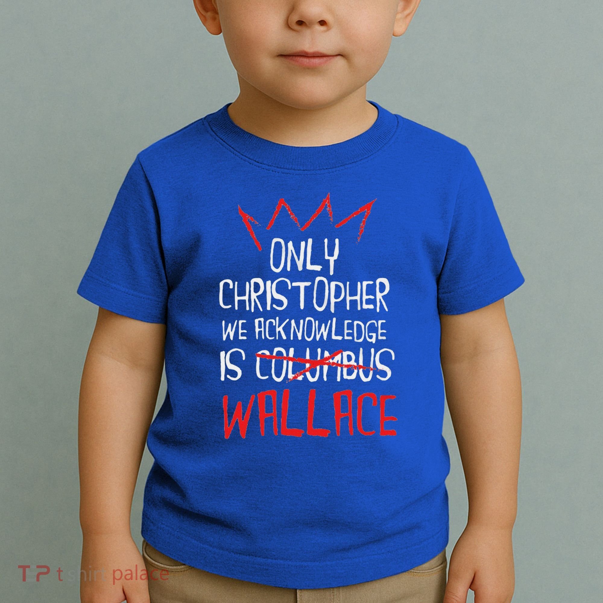 The Only Christopher We Acknowledge Is Wallace Toddler T-Shirt