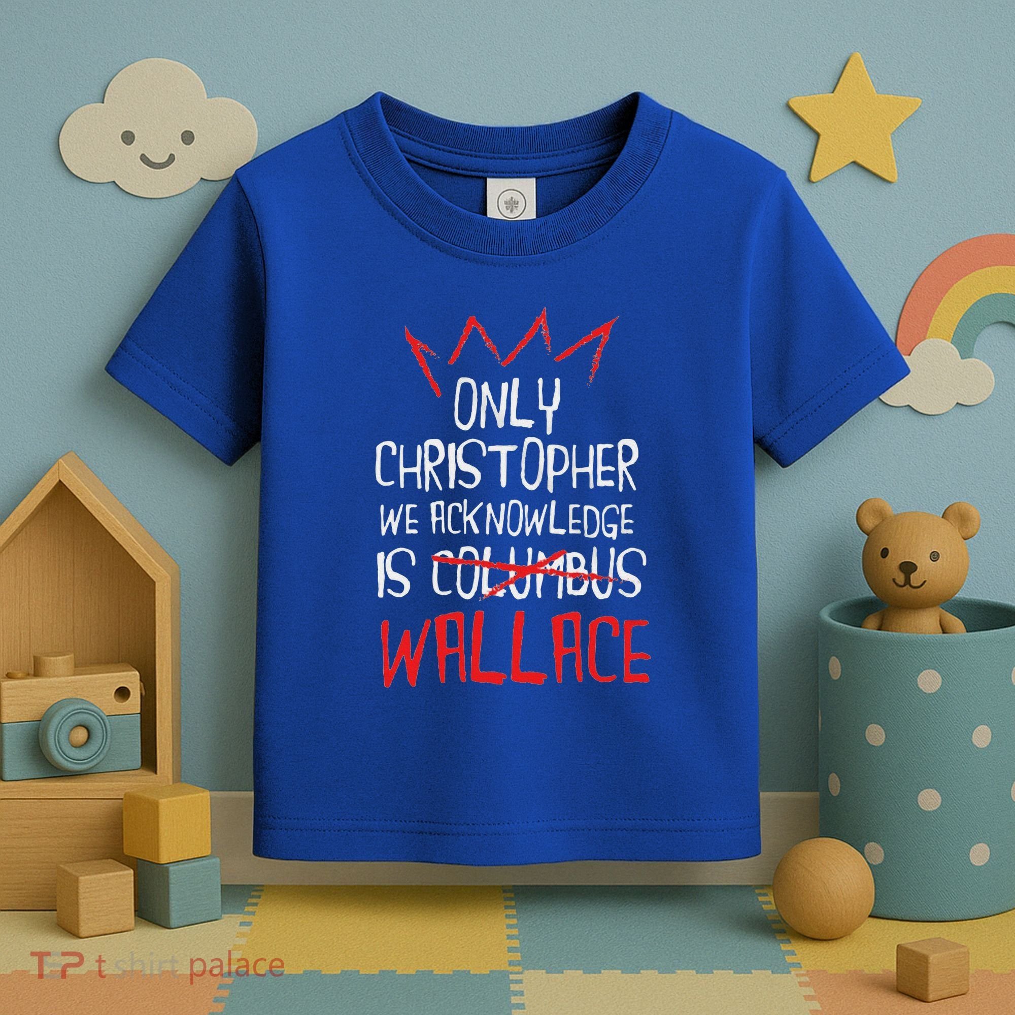 The Only Christopher We Acknowledge Is Wallace Toddler T-Shirt