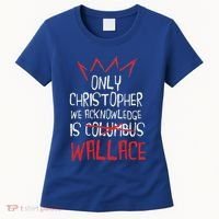The Only Christopher We Acknowledge Is Wallace Women's T-Shirt thumb 0