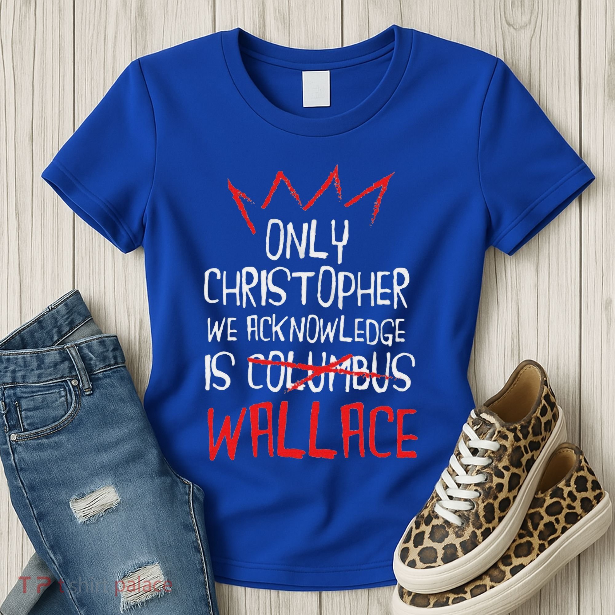 The Only Christopher We Acknowledge Is Wallace Women's T-Shirt