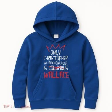 The Only Christopher We Acknowledge Is Wallace Kids Hoodie